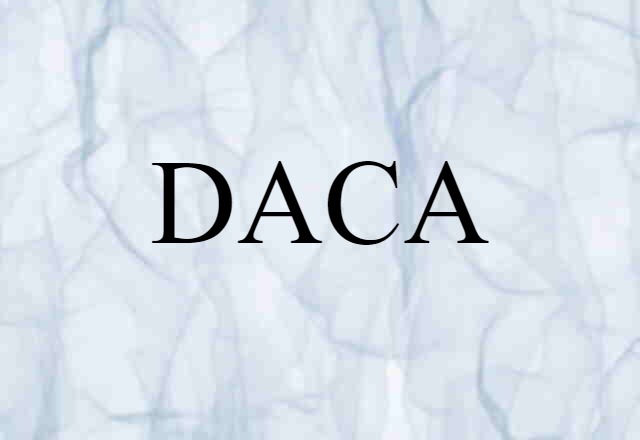 DACA (noun) Definition, Meaning & Examples