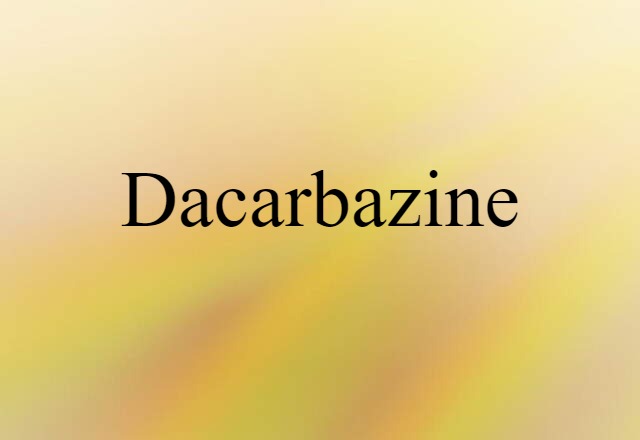 Dacarbazine (noun) Definition, Meaning & Examples