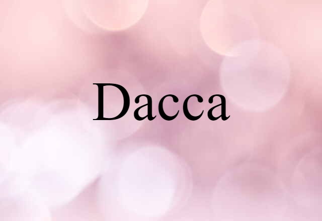 Dacca (noun) Definition, Meaning & Examples