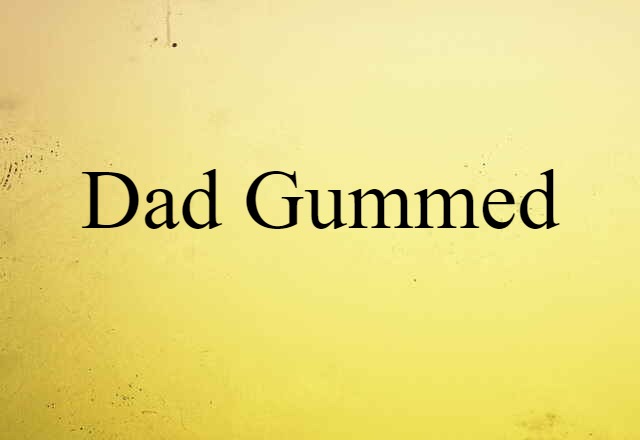 dad-gummed