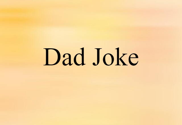 Dad Joke (noun) Definition, Meaning & Examples