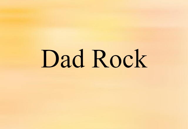 Dad Rock (noun) Definition, Meaning & Examples