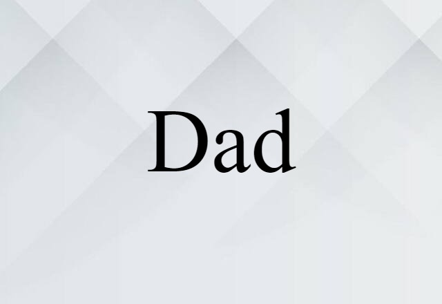 Dad (noun) Definition, Meaning & Examples