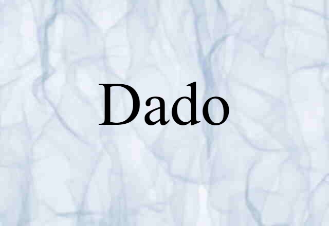 Dado (noun) Definition, Meaning & Examples