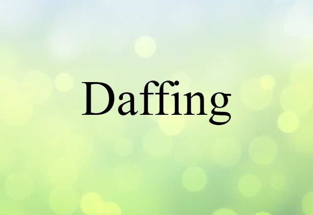 Daffing (noun) Definition, Meaning & Examples