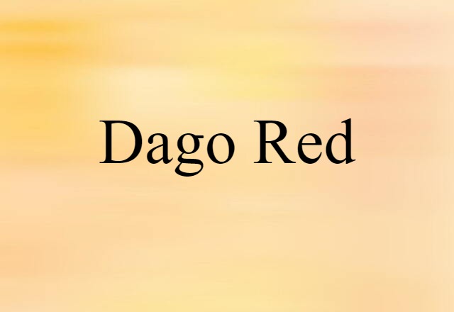 Dago Red (noun) Definition, Meaning & Examples