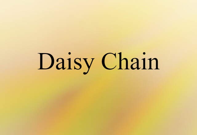 Daisy Chain (noun) Definition, Meaning & Examples