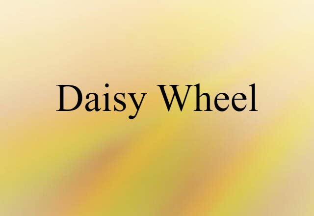 Daisy Wheel (noun) Definition, Meaning & Examples