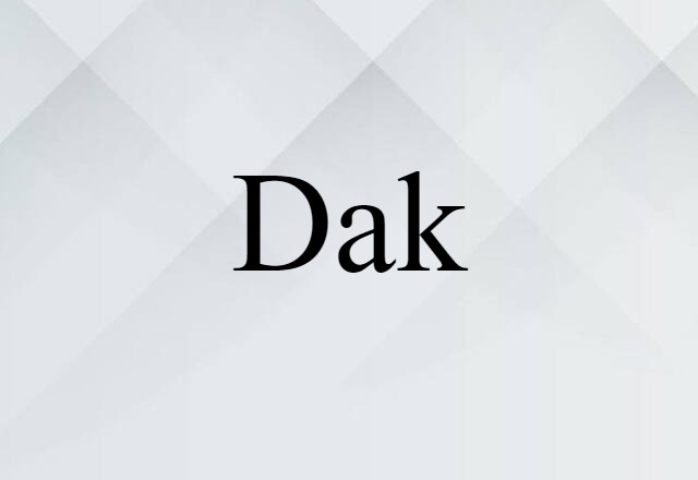 Dak (noun) Definition, Meaning & Examples