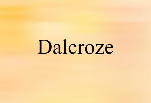 Dalcroze (noun) Definition, Meaning & Examples