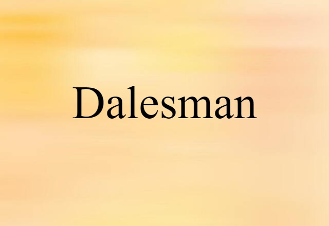 Dalesman (noun) Definition, Meaning & Examples