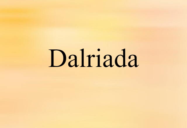 Dalriada (noun) Definition, Meaning & Examples