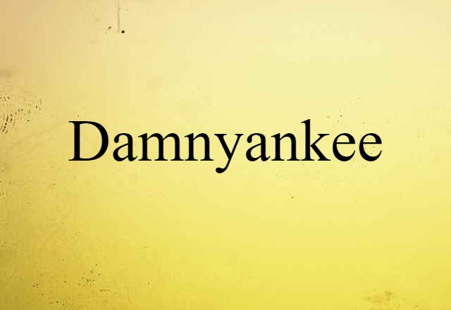 Damnyankee (noun) Definition, Meaning & Examples