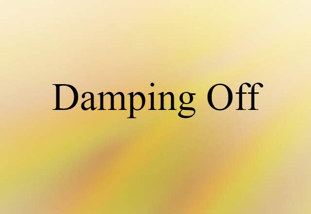 Damping Off (noun) Definition, Meaning & Examples