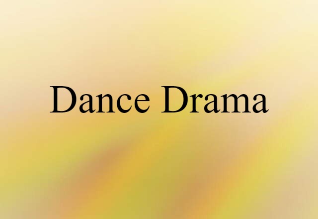 Dance Drama (noun) Definition, Meaning & Examples