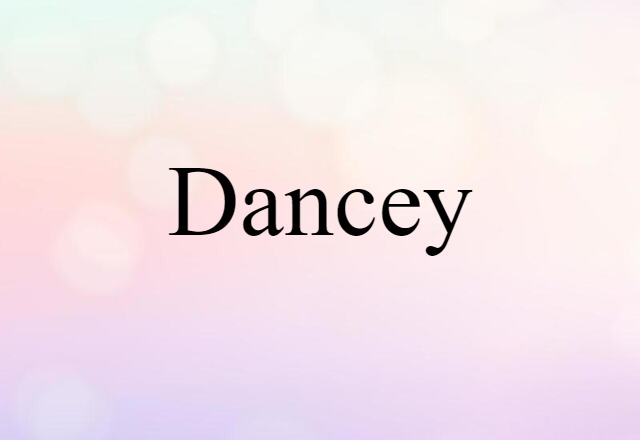 Dancey (noun) Definition, Meaning & Examples