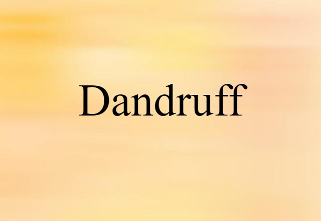 Dandruff (noun) Definition, Meaning & Examples