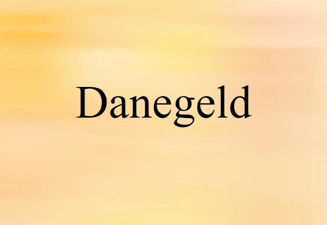 Danegeld (noun) Definition, Meaning & Examples