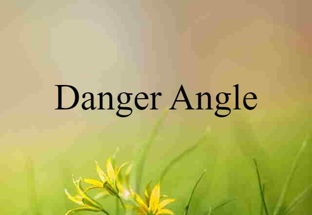 danger angle