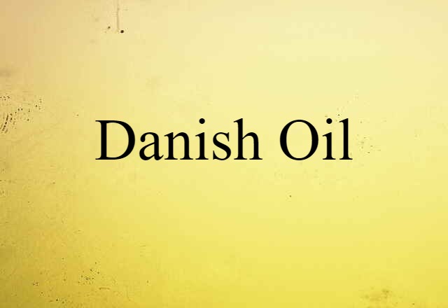 Danish Oil (noun) Definition, Meaning & Examples