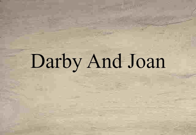 Darby And Joan (noun) Definition, Meaning & Examples