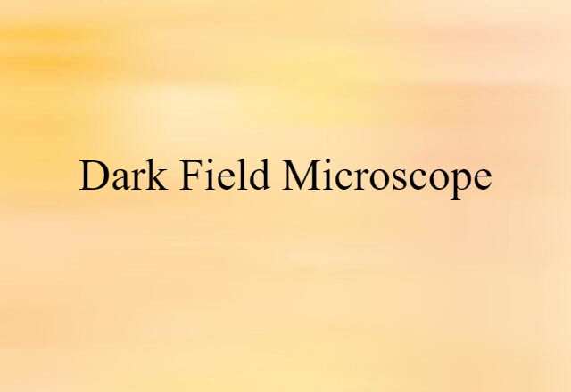 Dark-field Microscope (noun) Definition, Meaning & Examples