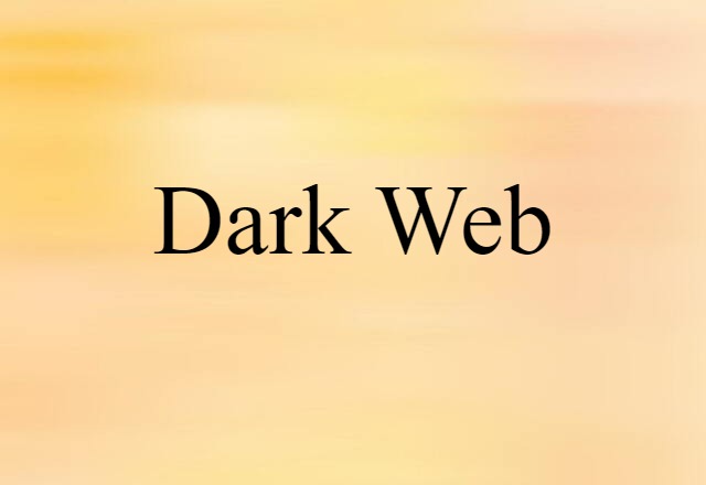 Dark Web (noun) Definition, Meaning & Examples