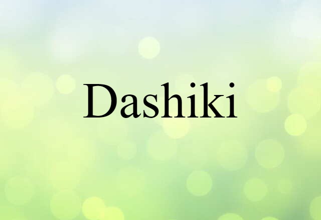 Dashiki (noun) Definition, Meaning & Examples