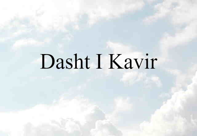 Dasht-i-Kavir (noun) Definition, Meaning & Examples