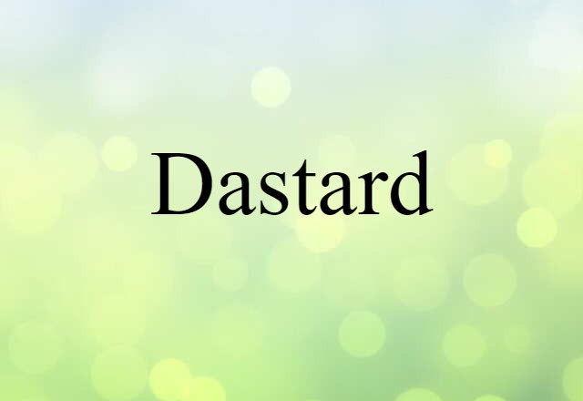 Dastard (noun) Definition, Meaning & Examples