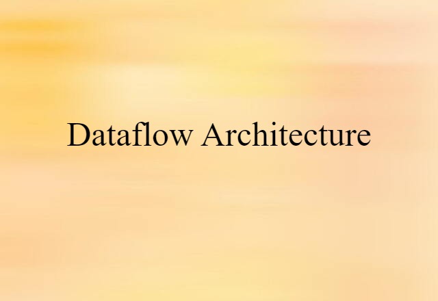 Dataflow Architecture (noun) Definition, Meaning & Examples