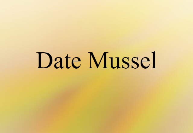 Date Mussel (noun) Definition, Meaning & Examples