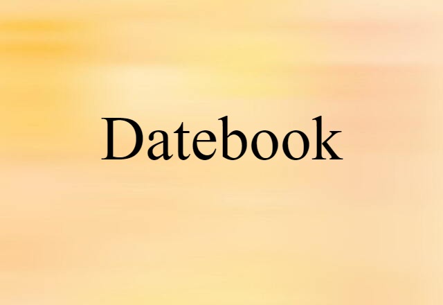 Datebook (noun) Definition, Meaning & Examples