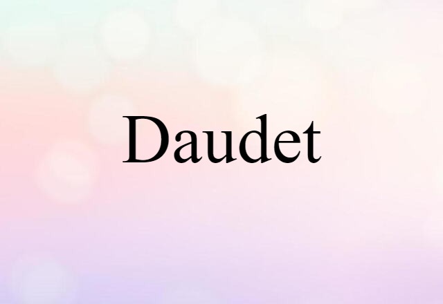 Daudet (noun) Definition, Meaning & Examples