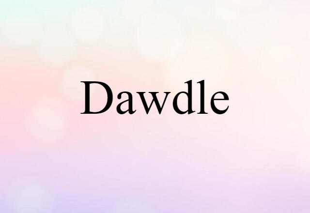 dawdle