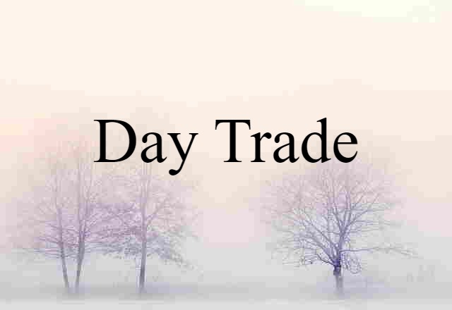 Day-trade (noun) Definition, Meaning & Examples