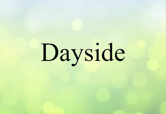 Dayside (noun) Definition, Meaning & Examples