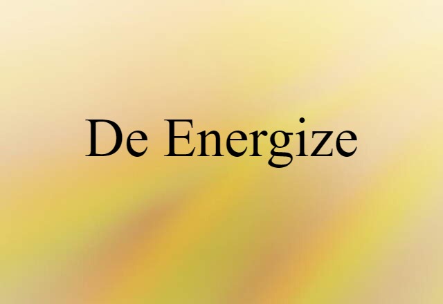 De-energize (noun) Definition, Meaning & Examples