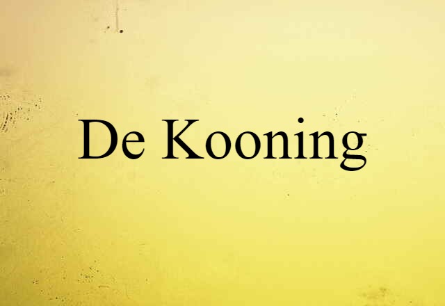 De Kooning (noun) Definition, Meaning & Examples