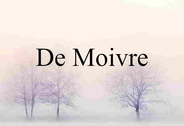 De Moivre (noun) Definition, Meaning & Examples