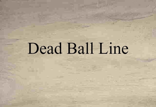 Dead Ball Line (noun) Definition, Meaning & Examples