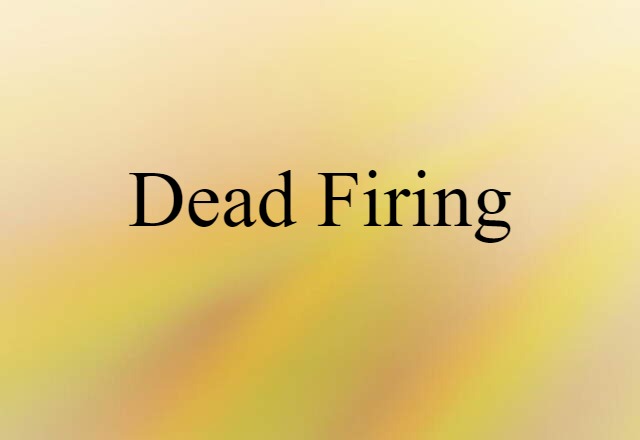 dead firing