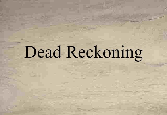 Dead Reckoning (noun) Definition, Meaning & Examples