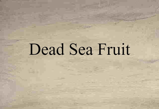 Dead Sea Fruit (noun) Definition, Meaning & Examples