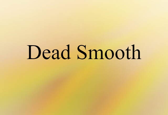 Dead-smooth (noun) Definition, Meaning & Examples