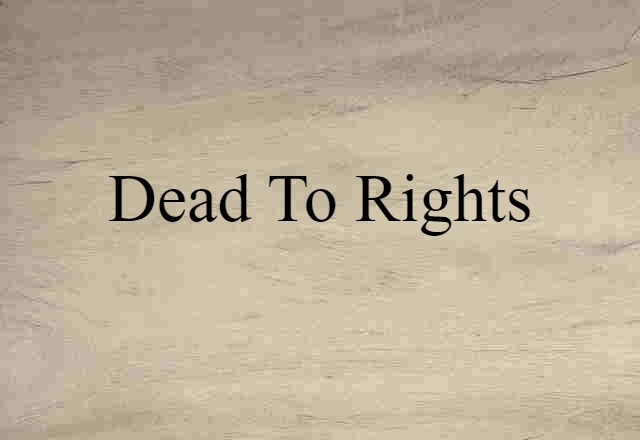 dead to rights