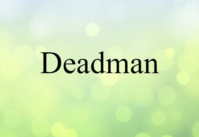 Deadman (noun) Definition, Meaning & Examples