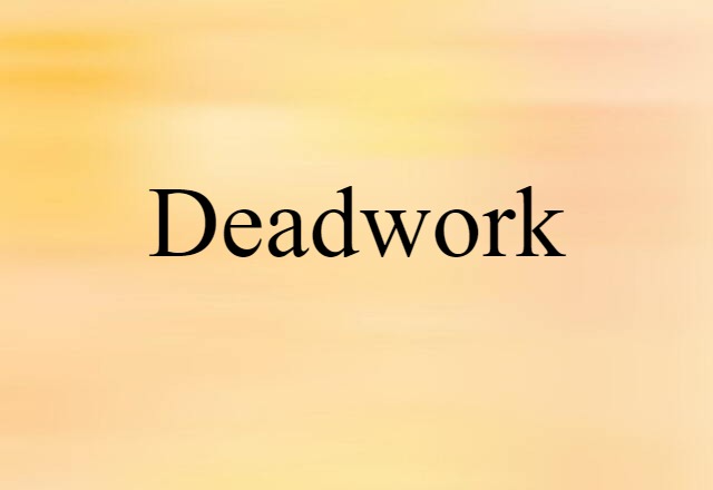 deadwork