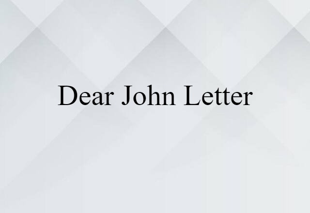 Dear John Letter (noun) Definition, Meaning & Examples