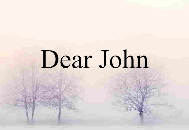 Dear John (noun) Definition, Meaning & Examples